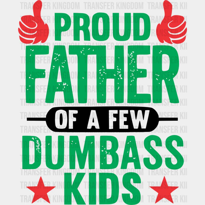 Proud Father Of A Few Dumbass Kids Design - DTF heat transfer