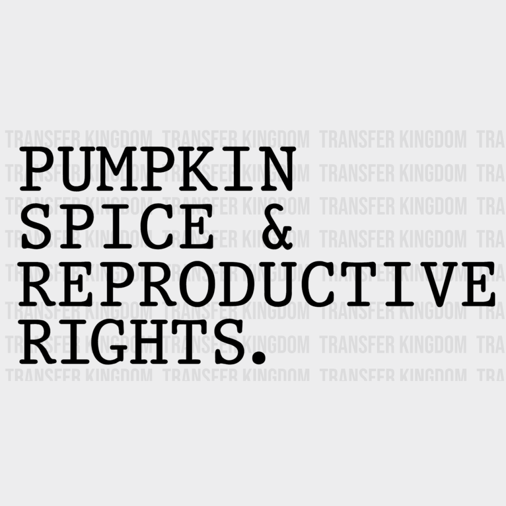 Pumpkin Spice & Reproductive Rights Woman Design - Dtf Heat Transfer