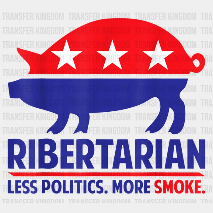 Ribertarian Less Politics More Smoke Design - DTF heat transfer