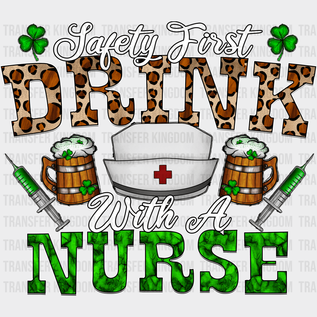 Safety First Drink With A Nurse St. Patrick's Day Design - DTF heat transfer - Transfer Kingdom