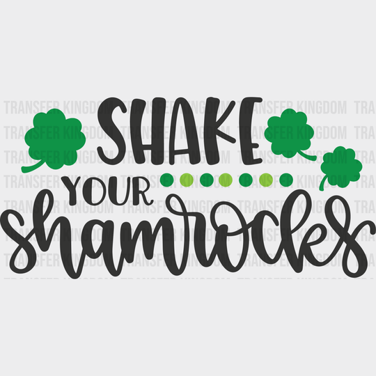 Shake Your Shamrocks St. Patrick's Day Design - DTF heat transfer - Transfer Kingdom
