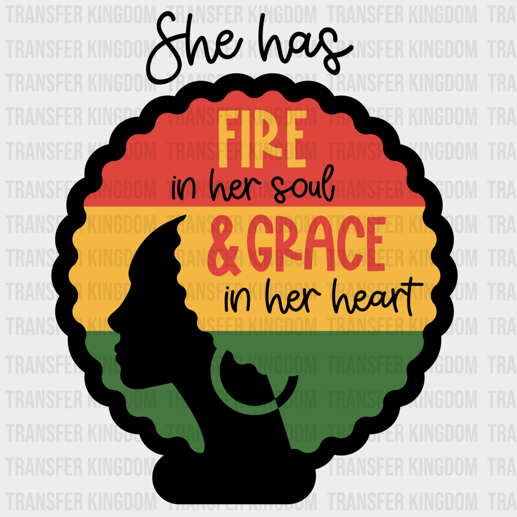 She Has Fire In Her Soul & Grace In Her Heart - BLM design DTF heat transfer - Transfer Kingdom