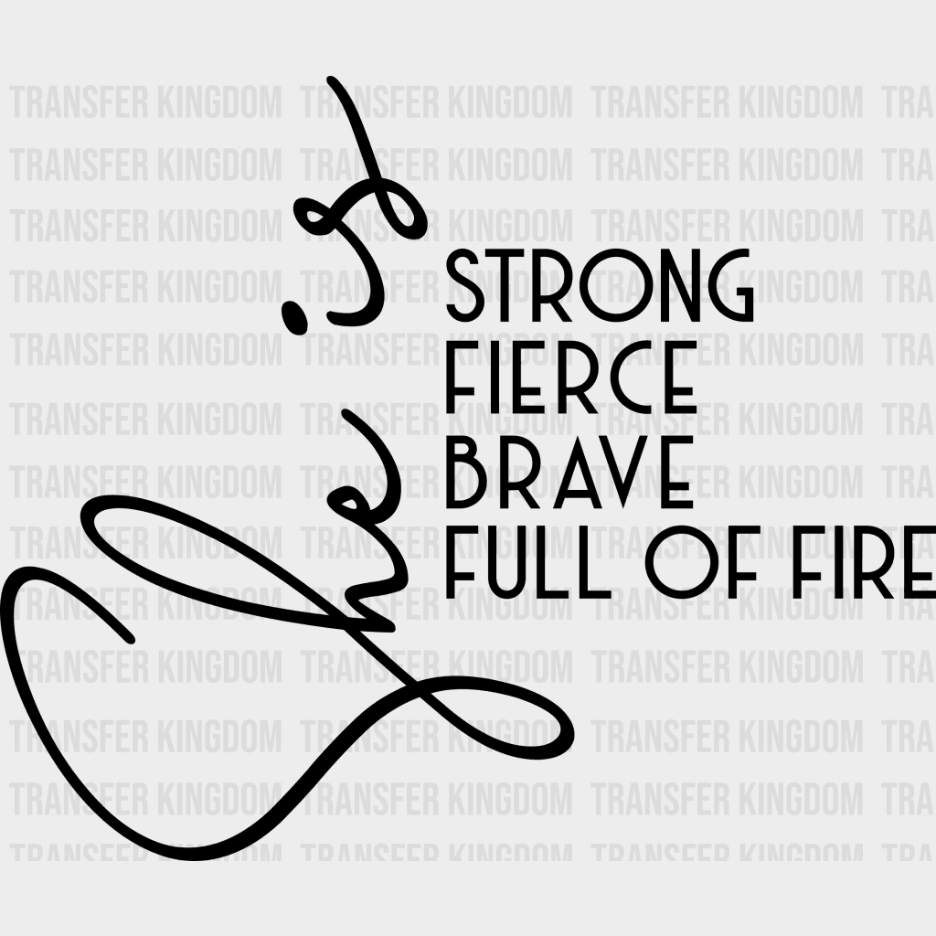 She Is Fierce Strong Brave Full Of Fire Design - Dtf Heat Transfer Unisex S & M ( 10 ) / Dark Color