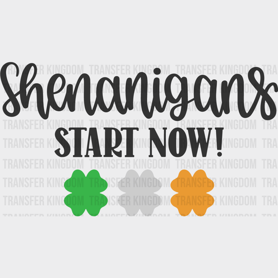 Shenanigans Start Now St. Patrick's Day Design - DTF heat transfer - Transfer Kingdom