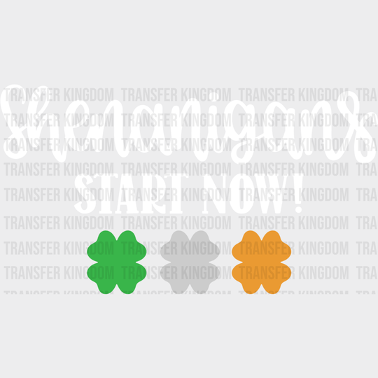 Shenanigans Start Now St. Patrick's Day Design - DTF heat transfer - Transfer Kingdom