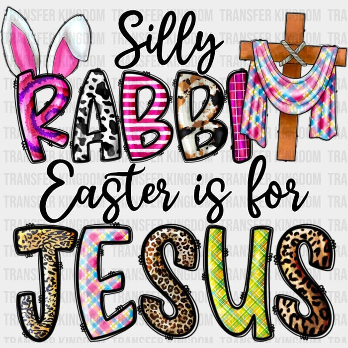 Silly Rabbit Easter Is For Jesus Design - DTF heat transfer