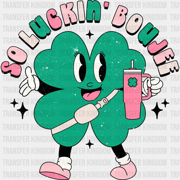 So Luckin' Boujee Shamrock Design - St. Patrick's Day DTF heat transfe ...