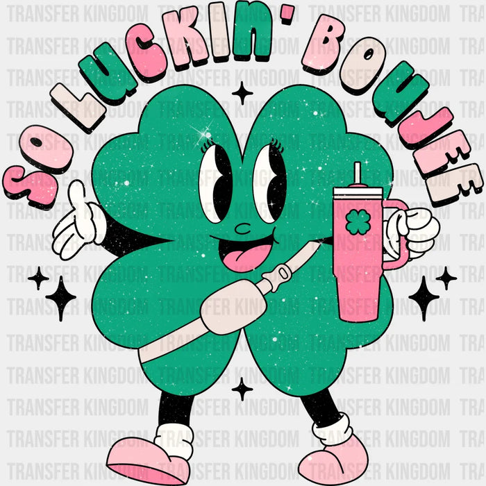 So Luckin' Boujee Shamrock Design - St. Patrick's Day DTF heat transfer