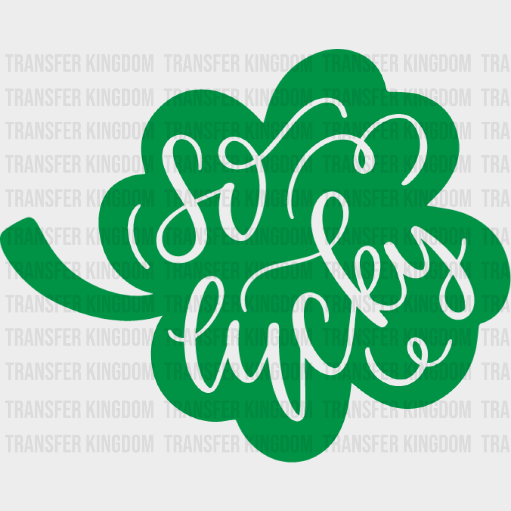 So Lucky St. Patrick's Day Design - DTF heat transfer - Transfer Kingdom