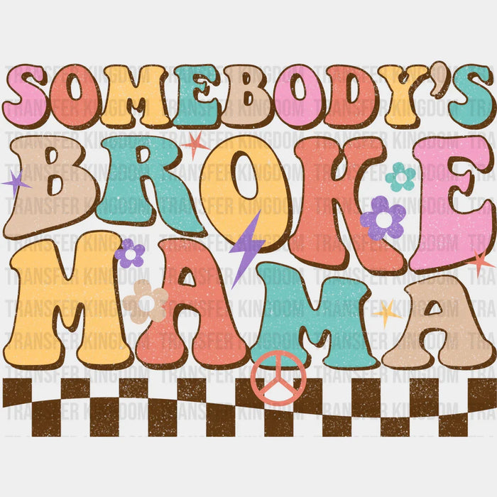 Somebody's Broke Mama - Mothers Day  - Funny Mom - Design - DTF heat transfer