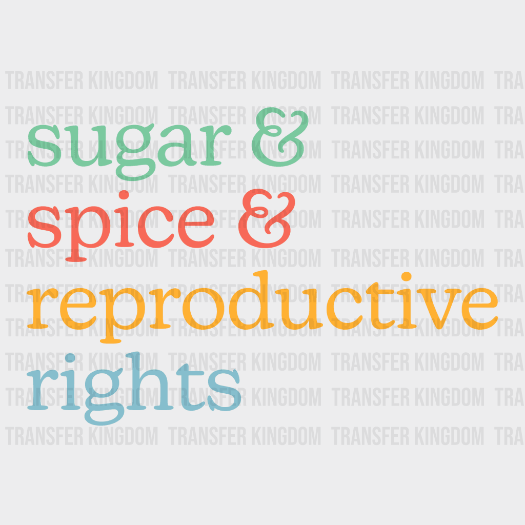 Sugar And Spice & Reproductive Rights Woman Design - Dtf Heat Transfer