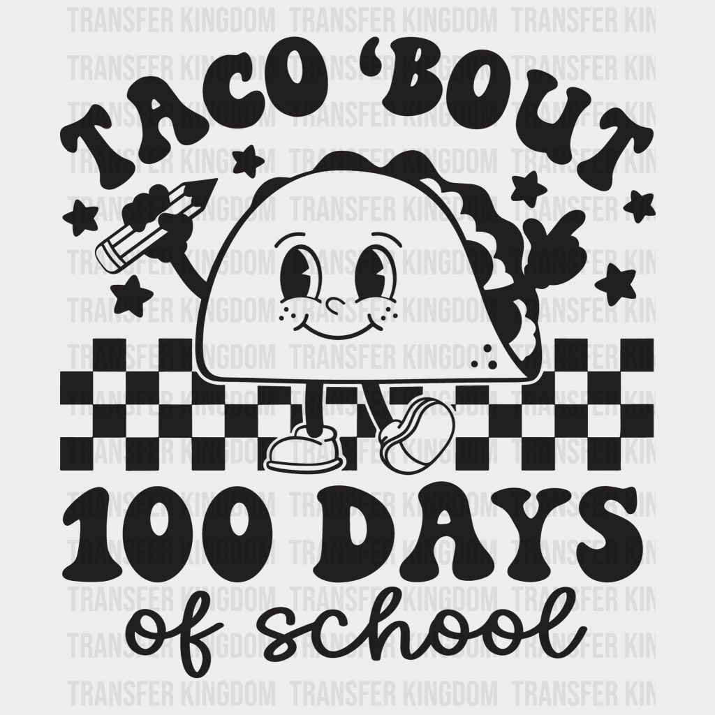 Taco Bout 100 Days Of School B&W 100 Days Of School Design - DTF heat transfer - Transfer Kingdom