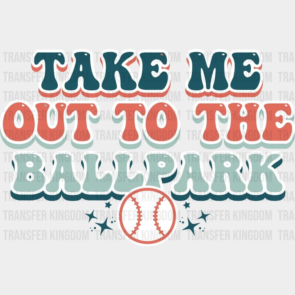 Take Me Out To The Ballpark Bold Dtf Transfer