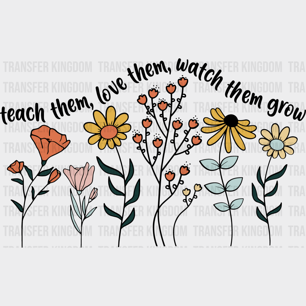 Teach Them Love Them Watch Them Grow 100 Days School Design - DTF heat transfer - Transfer Kingdom