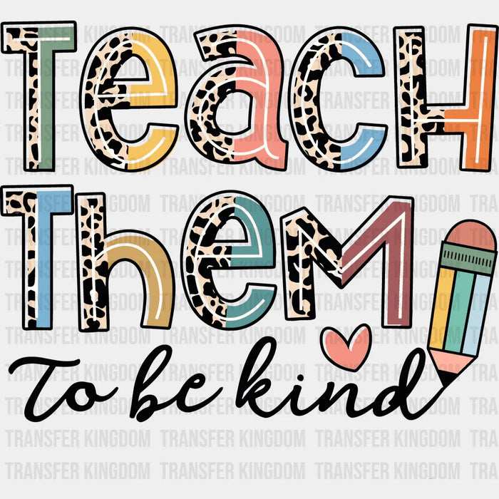 Teach Them To Be Kind 100 Days School Design - DTF heat transfer