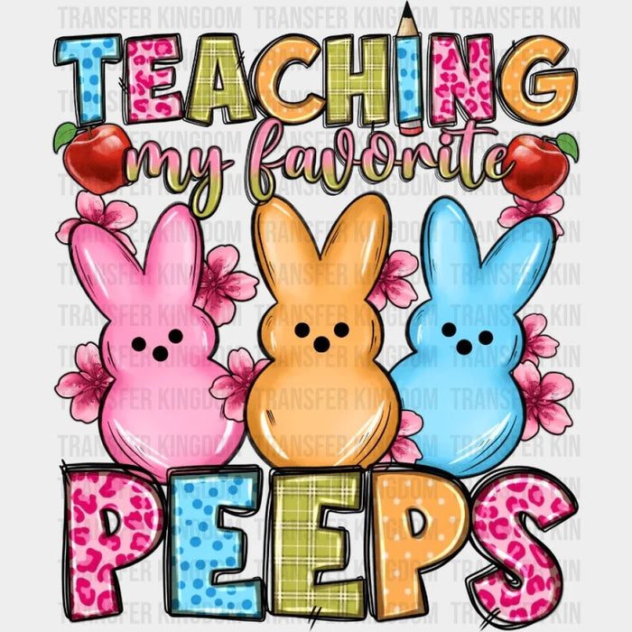 Teaching My Favorite Peeps Easter Teacher Design - DTF heat transfer