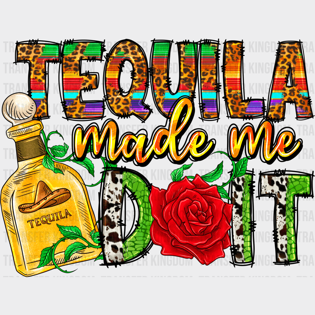 Tequila Made Me Do It - Cinco De Mayo DTF heat transfer - Transfer Kingdom