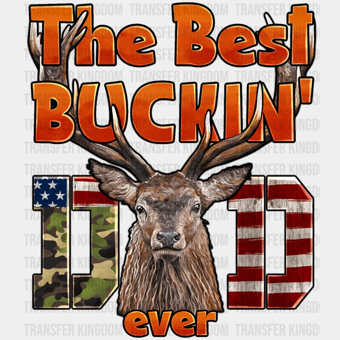 The Best Bucking Dad Ever Design - DTF heat transfer