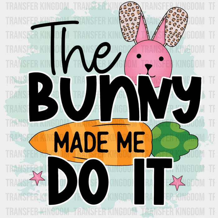 The Bunny Made Me Do It Easter Design - DTF heat transfer