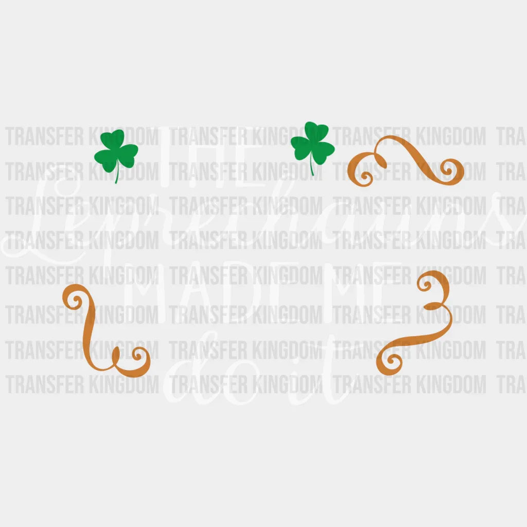 The Leprechauns Made Me Do It St. Patrick's Day Design - DTF heat transfer - Transfer Kingdom
