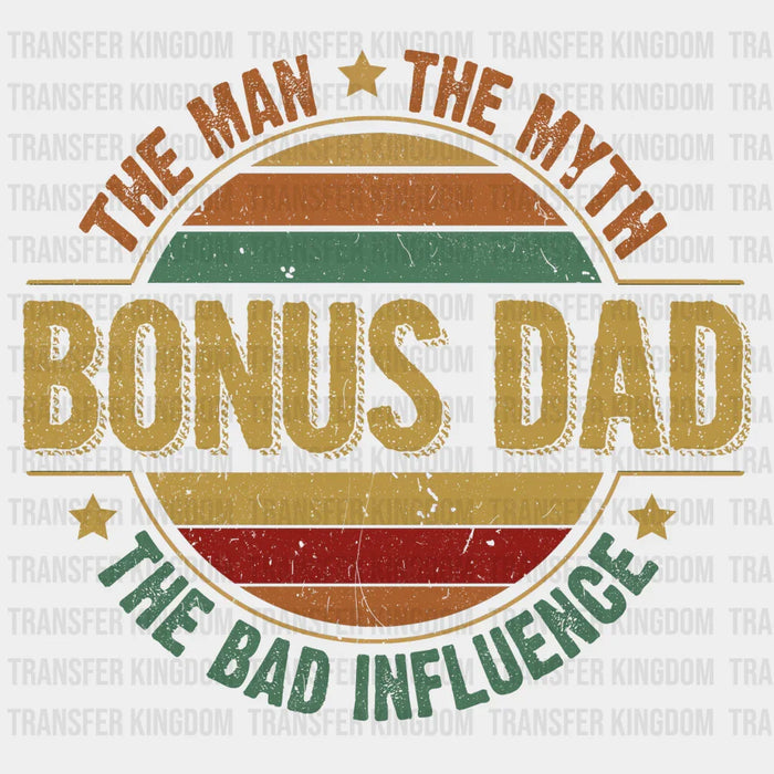 The Man The Myth The Bad Influence Bonus Dad Design - DTF heat transfer