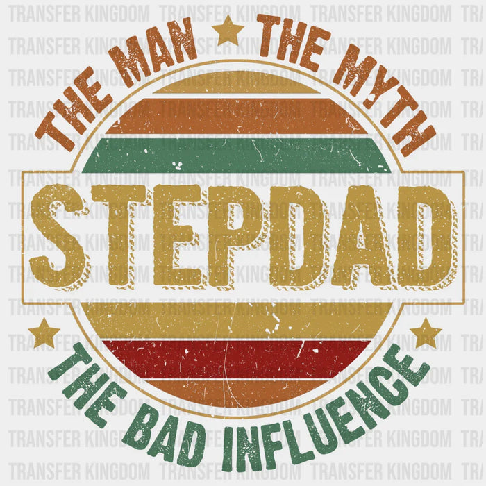 The Man The Myth The Bad Influence Step Dad Design - DTF heat transfer
