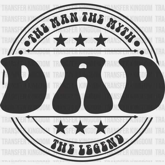 The Man The Myth The Legend DAD Design - DTF heat transfer