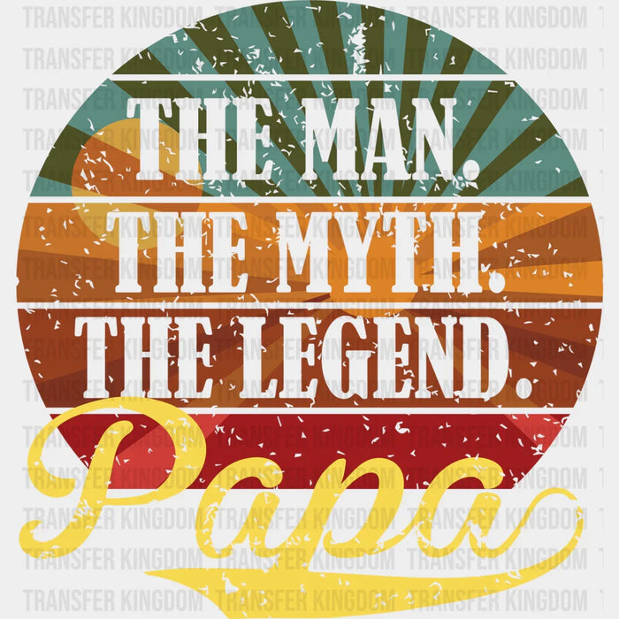 The Man The Myth The Legend Papa Design - Father's Day DTF heat transfer