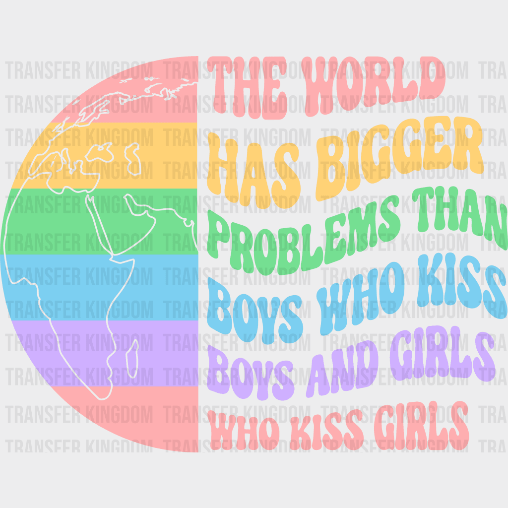 The World Has Bigger Problems Than Boys Who Kiss Boy And Girls - Lgbt Pride Design Dtf Heat Transfer