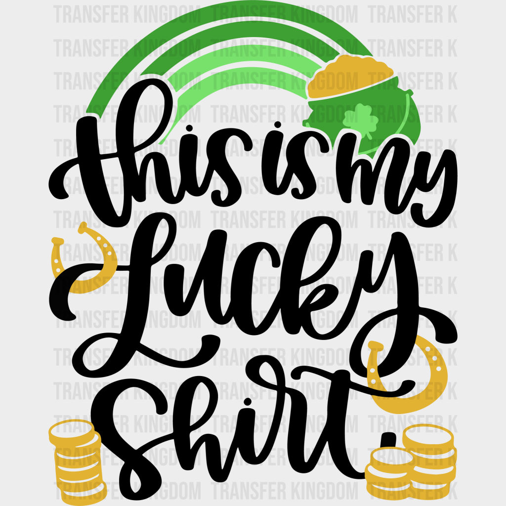 This Is My Lucky Shirt St. Patrick's Day Design - DTF heat transfer - Transfer Kingdom