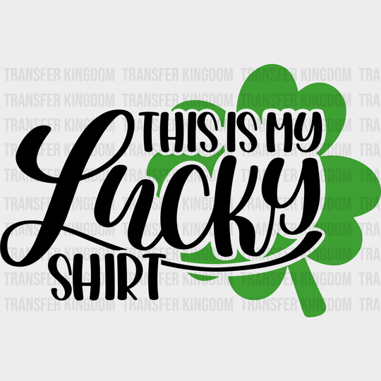 This Is My Lucky Shirt St. Patrick's Day Design - DTF heat transfer - Transfer Kingdom