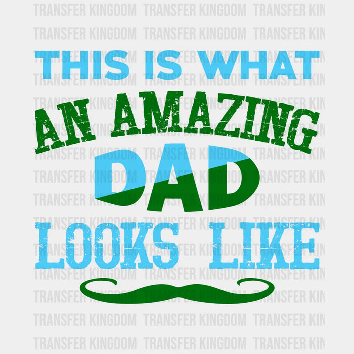 This Is What An Amazing Dad Looks Like Design Blue And Green Moustache - DTF heat transfer