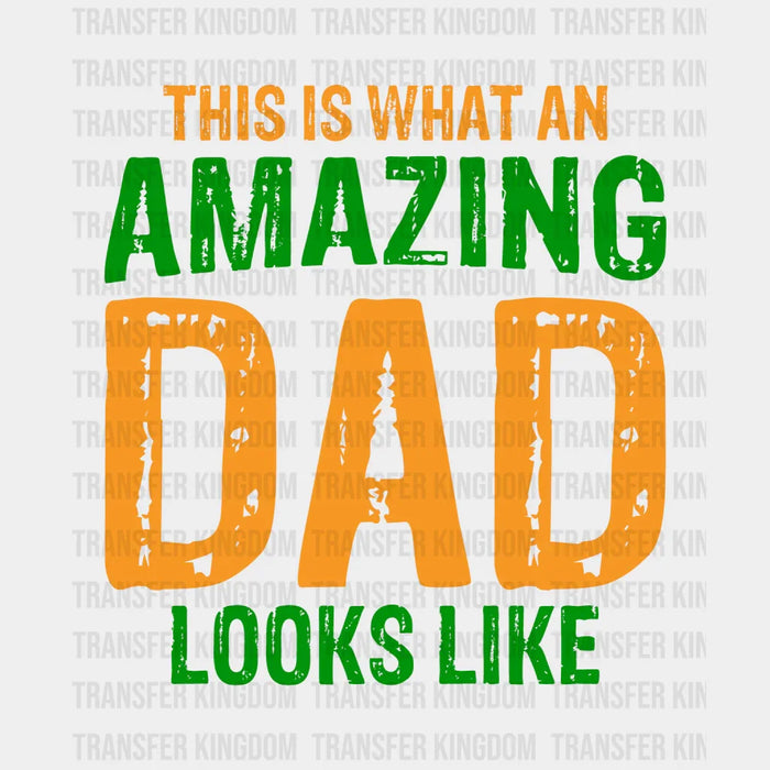 This Is What An Amazing Dad Looks Like Design - DTF heat transfer