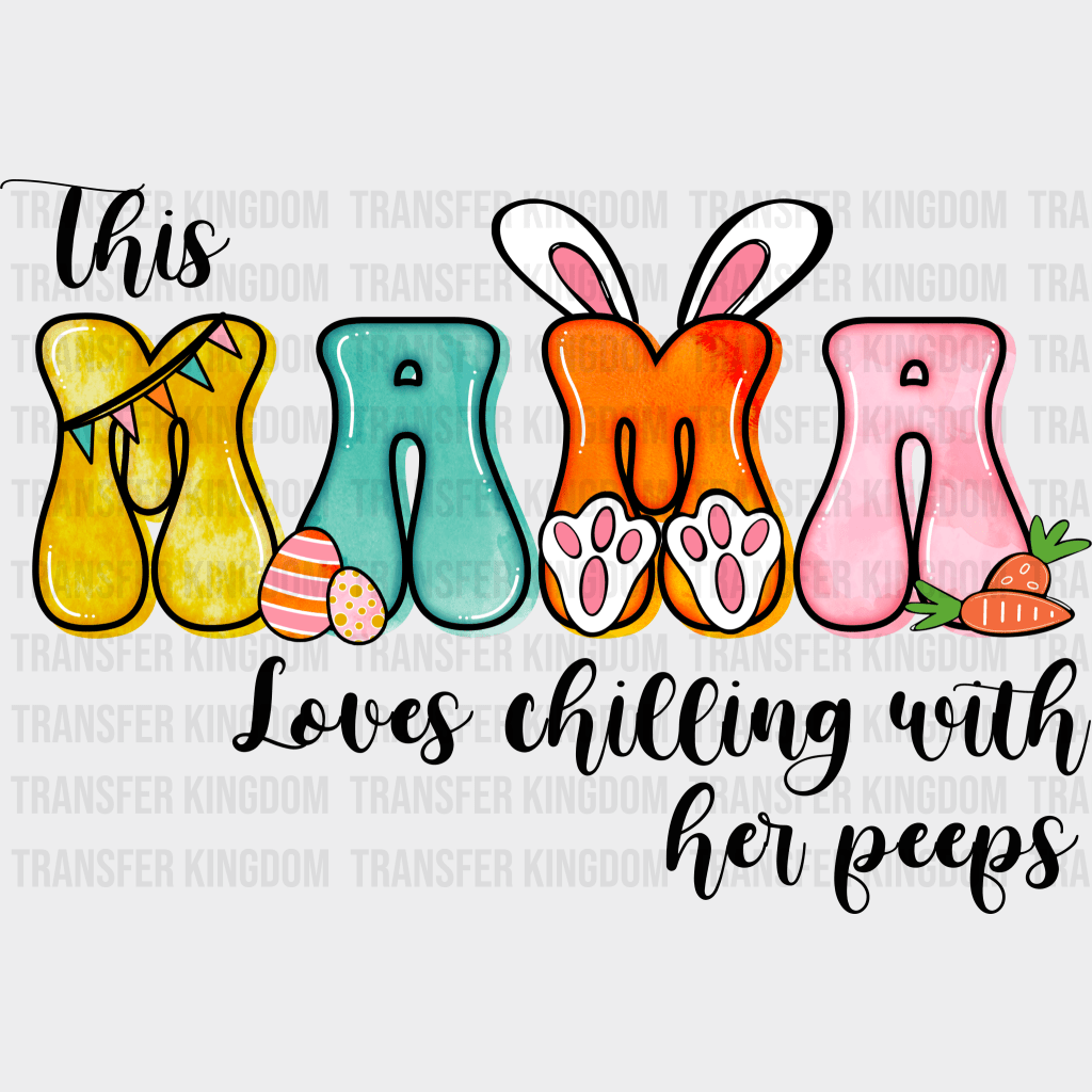 This Mama Loves Chilling With Her Peeps Easter Design- DTF heat transfer - Transfer Kingdom