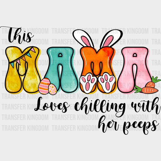 This Mama Loves Chilling With Her Peeps Easter Design- DTF heat transfer - Transfer Kingdom