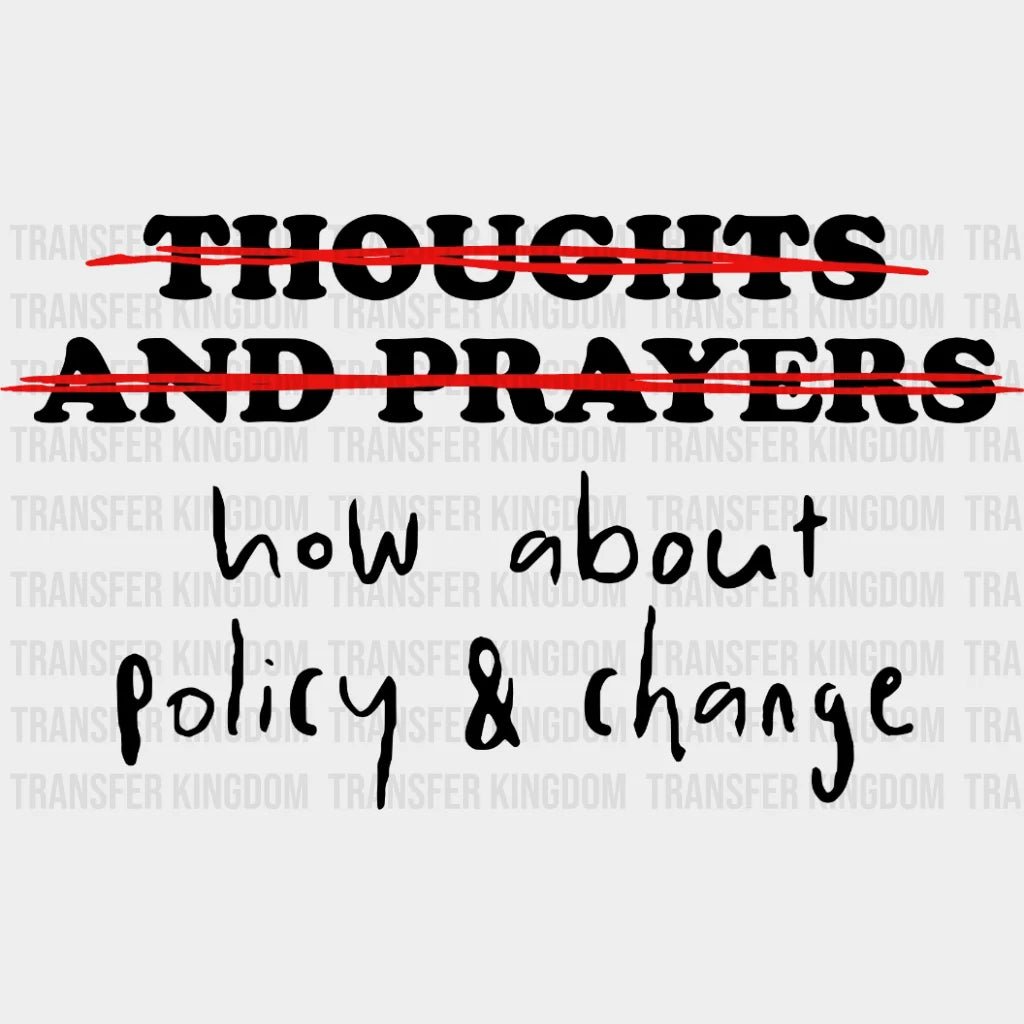 Thoughts And Prayers What About Policy Change - Stop School Shooting Gun Violence Design Dtf Heat
