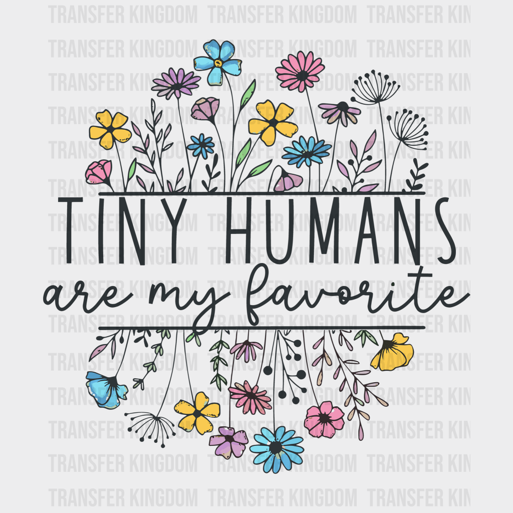 Tiny Humans Are My Favorite 100 Days School Design - DTF heat transfer - Transfer Kingdom