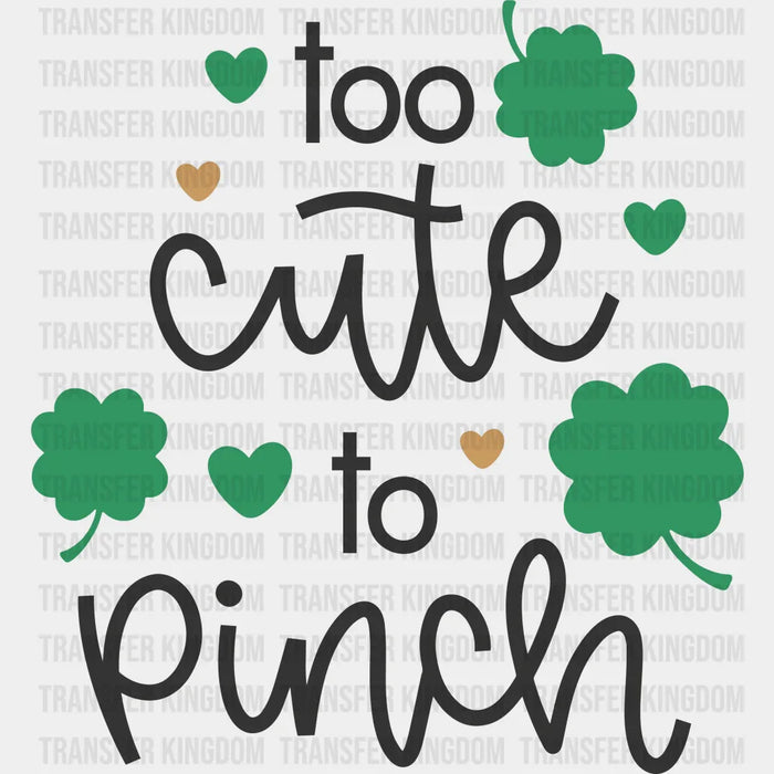 Too Cute To Pinch St. Patrick's Day Clover Design - DTF heat transfer