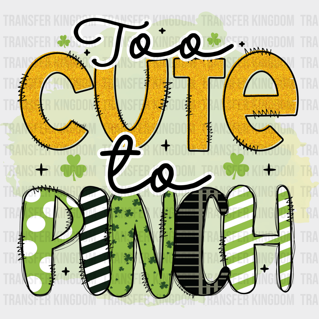 Too Cute To Pinch St. Patrick's Day Design - DTF heat transfer - Transfer Kingdom