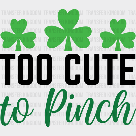 Too Cute To Pinch St. Patrick's Day Design - DTF heat transfer - Transfer Kingdom