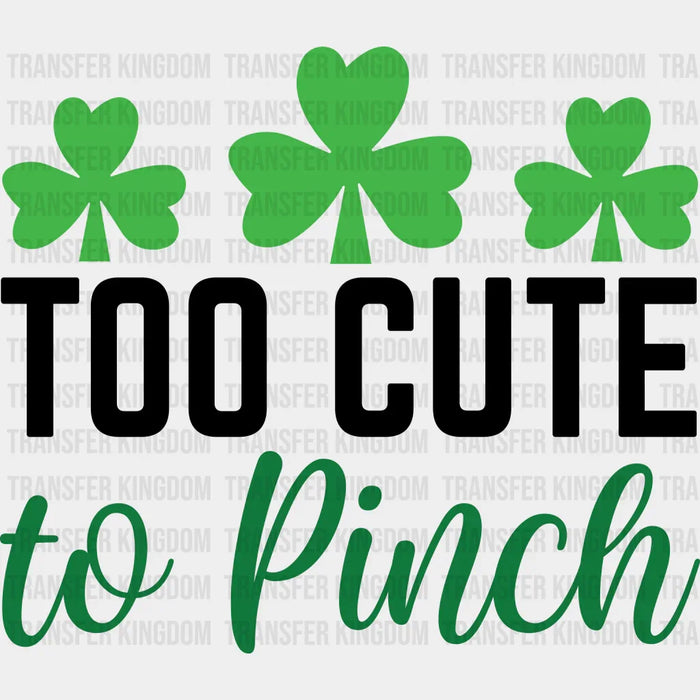 Too Cute To Pinch St. Patrick's Day Three Clovers Design - DTF heat transfer