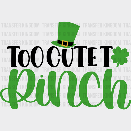 Too Cute To Pinch St. Patrick's Day Design - DTF heat transfer - Transfer Kingdom