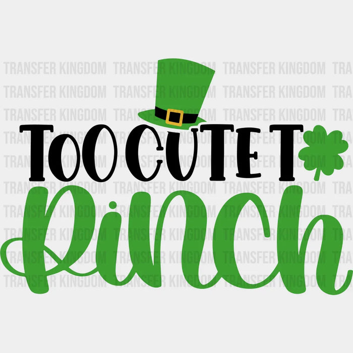 Too Cute To Pinch St. Patrick's Day Design - DTF heat transfer