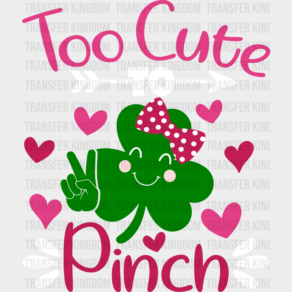 Too Cute To Pinch St. Patrick's Day Design - DTF heat transfer - Transfer Kingdom