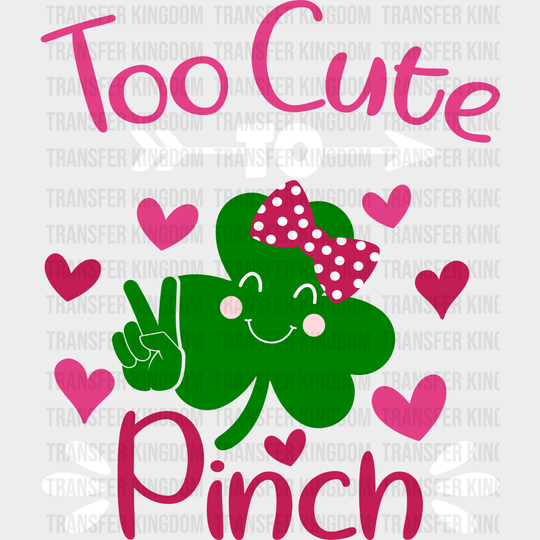 Too Cute To Pinch St. Patrick's Day Design - DTF heat transfer - Transfer Kingdom