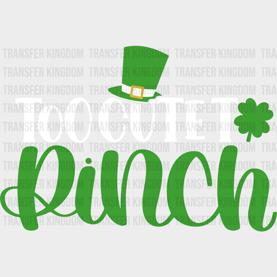 Too Cute To Pinch St. Patrick's Day Design - DTF heat transfer - Transfer Kingdom