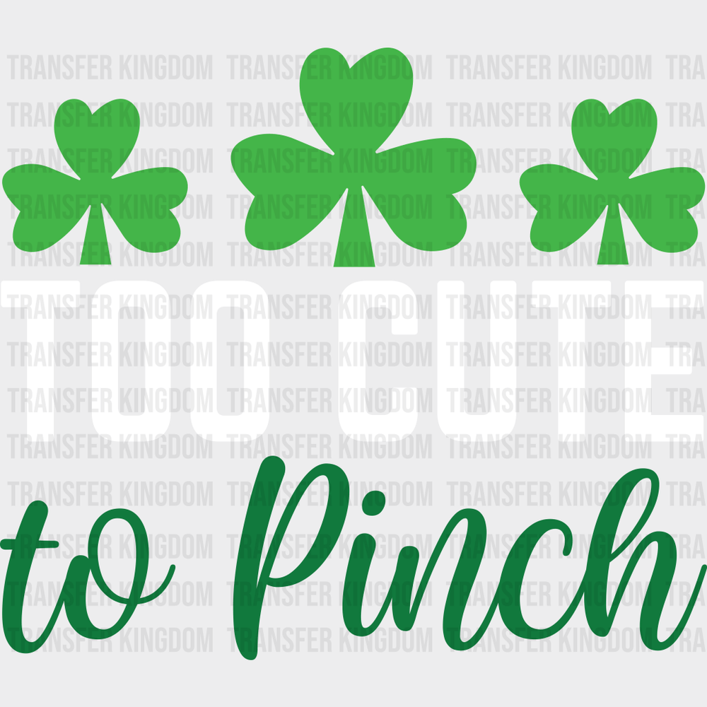 Too Cute To Pinch St. Patrick's Day Design - DTF heat transfer - Transfer Kingdom