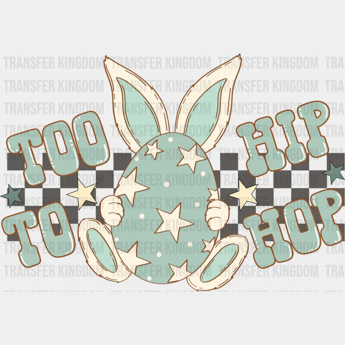 Too Hip To Hop Easter Egg Design - DTF heat transfer