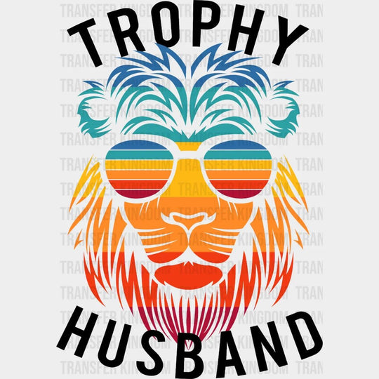 Trophy Husband Lion Sunglasses - Funny Husband - Fathers Day - New Husband Design - DTF heat transfer - Transfer Kingdom