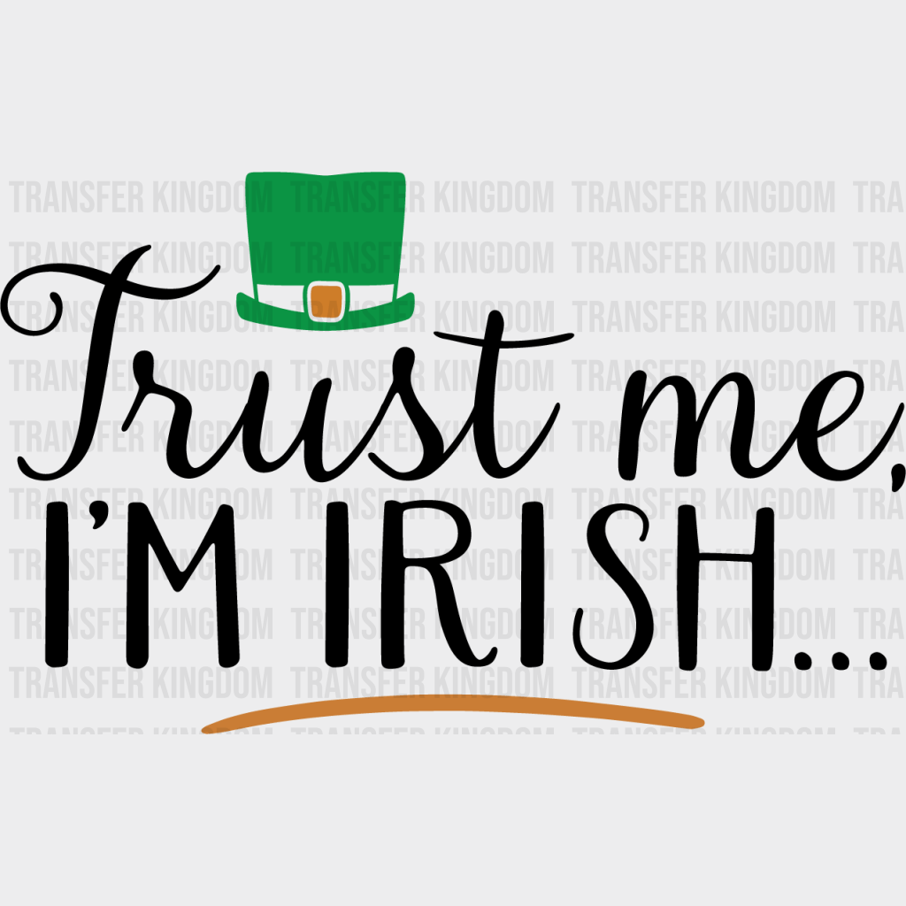 Trust Me I'm Irish St. Patrick's Day Design - DTF heat transfer - Transfer Kingdom